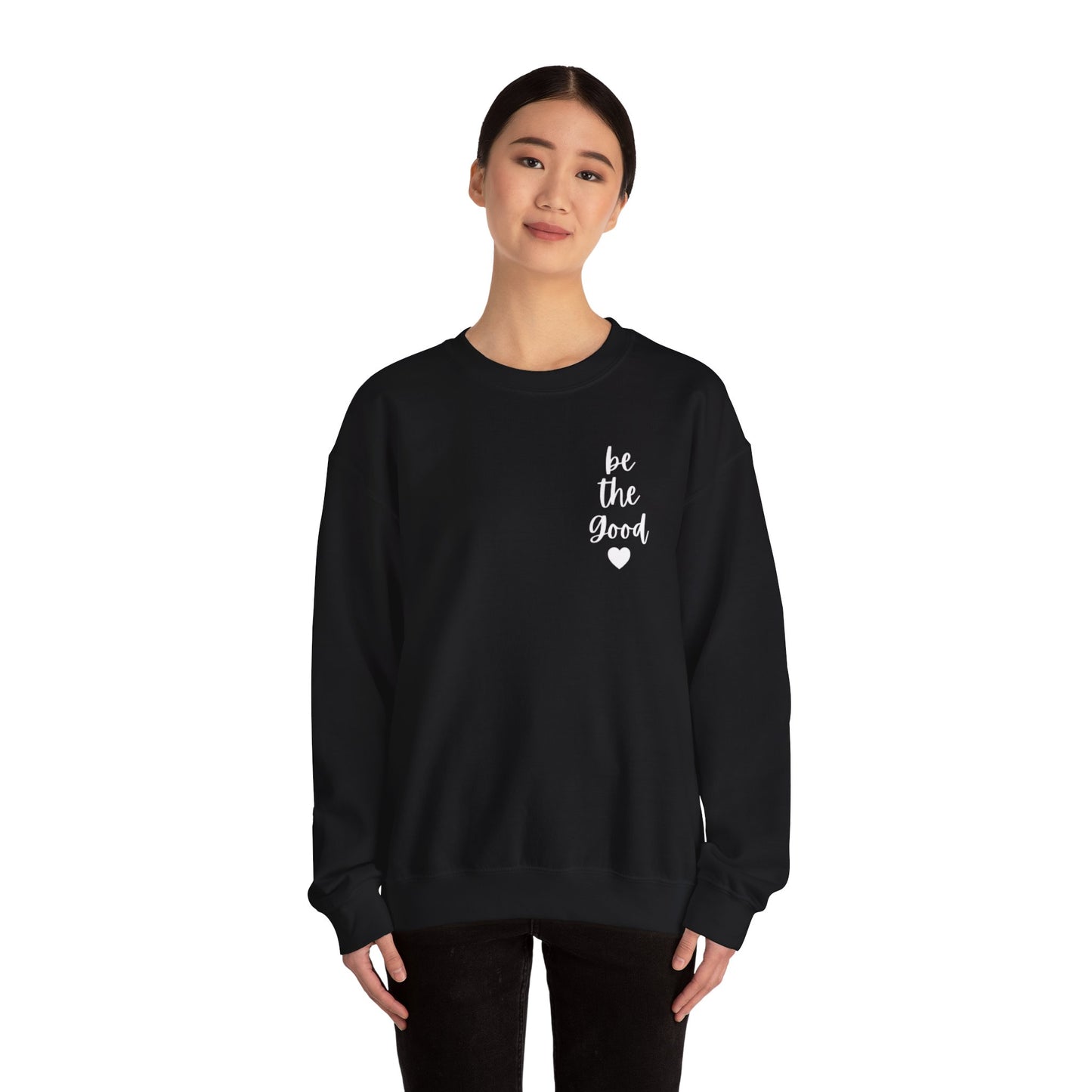 Be the Good Crewneck Sweatshirt — Inspirational Heart Graphic