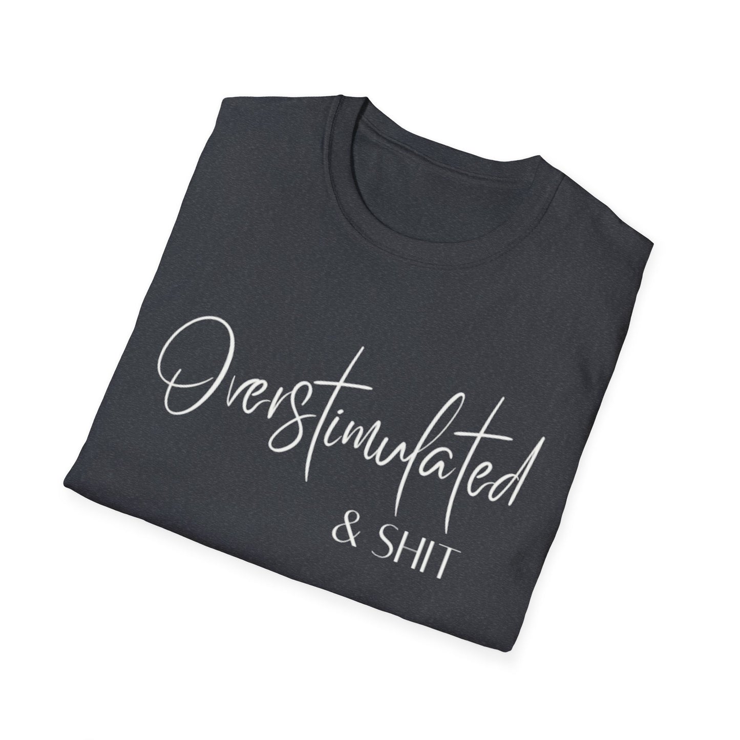 Overstimulated & Shit T-Shirt