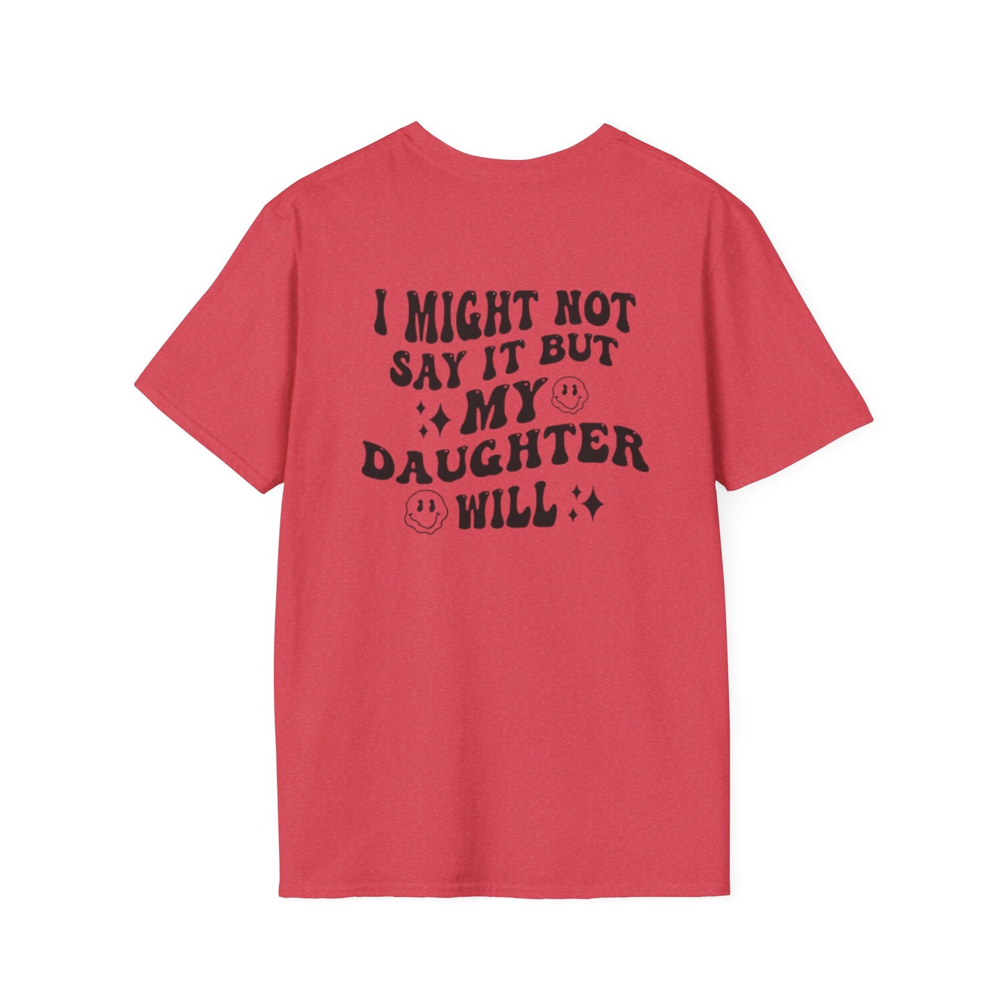 I Might Not Say It But My Daughter Will T-Shirt