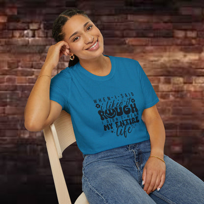 Funny Unisex T-Shirt: 'Liked It Rough' Life Quote Design