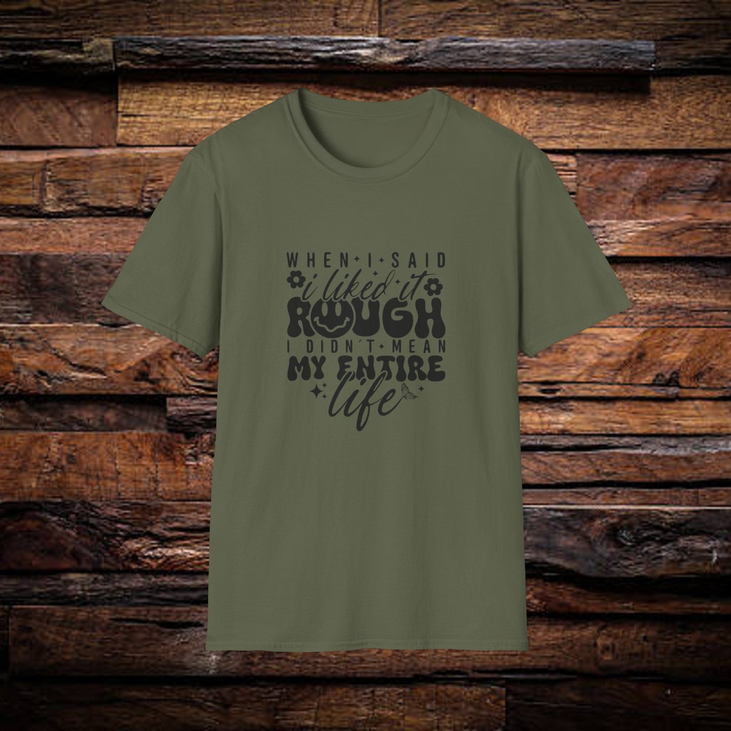 Funny Unisex T-Shirt: 'Liked It Rough' Life Quote Design