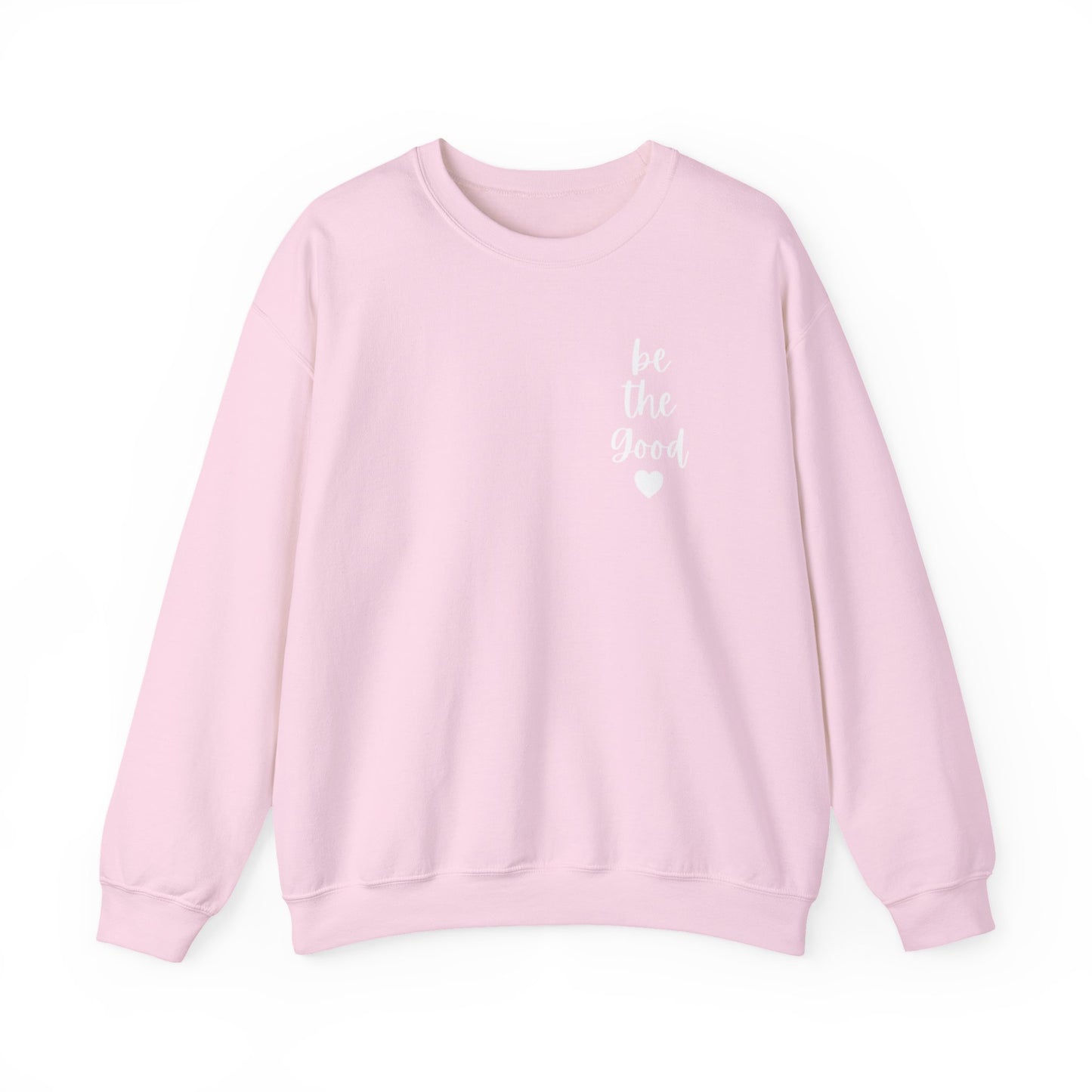 Be the Good Crewneck Sweatshirt — Inspirational Heart Graphic