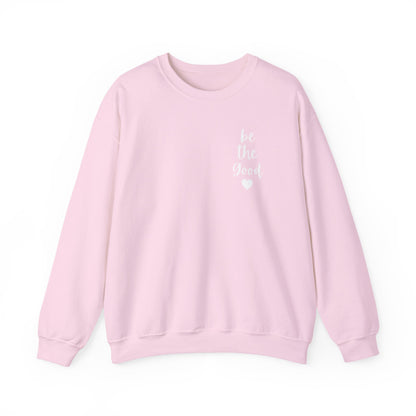 Be the Good Crewneck Sweatshirt — Inspirational Heart Graphic