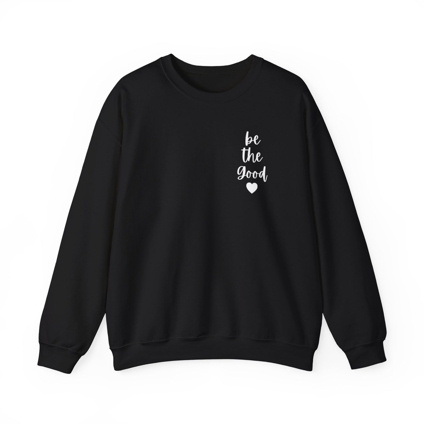 Be the Good Crewneck Sweatshirt — Inspirational Heart Graphic