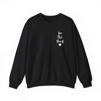 Be the Good Crewneck Sweatshirt — Inspirational Heart Graphic