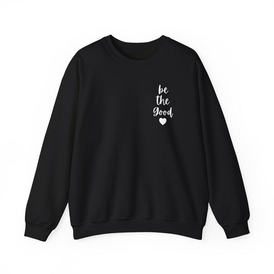 Be the Good Crewneck Sweatshirt — Inspirational Heart Graphic